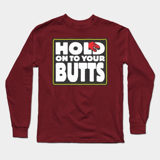 Hold on to your butts Long Sleeve T-Shirt by ZombieNinjas